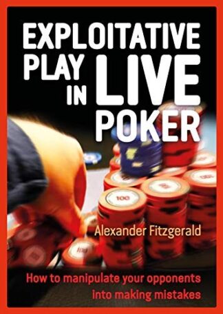 Exploitative Play in Live Poker How to Manipulate your Opponents into Making Mistakes