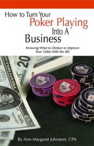 How to Turn Your Poker Playing into a Business Knowing What to Deduct to Improve Your Odds With the IRS