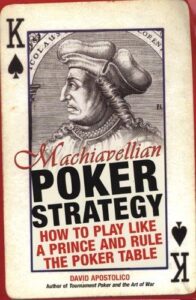 Machiavellian Poker Strategy How to Play Like a Prince and Rule the Poker Table