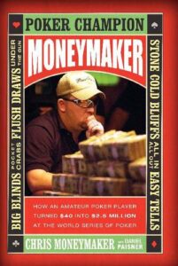 Moneymaker How an Amateur Poker Player Turned $40 into $2.5 Million at the World Series of Poker