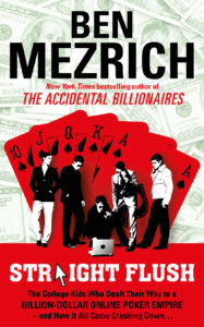 Straight Flush The True Story of Six College Friends Who Dealt Their Way to a Billion-Dollar Online Poker Empire--and How It All Came Crashing Down . . .