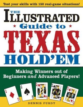 The Illustrated Guide to Texas Hold'em Making Winners Out of Beginners and Advanced Players!