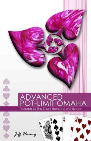 Advanced Pot-Limit Omaha: The Short-Handed Workbook: 3