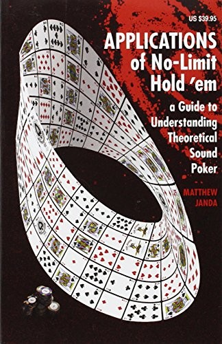 Applications of No-Limit Hold ’em A Guide to Understanding Theoretically Sound Poker