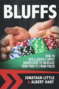 Bluffs How to Intelligently Apply Aggression to Increase Your Profits from Poker