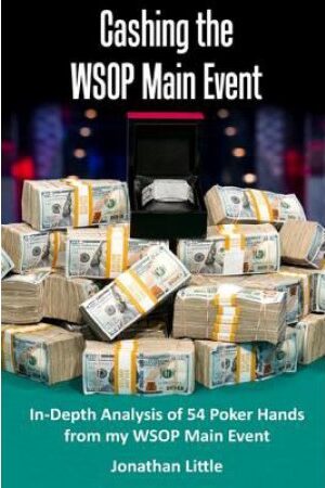 Cashing the WSOP Main Event: In-Depth Analysis of 54 Poker Hands from My WSOP Main Event