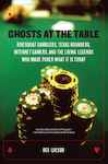 Ghosts at the Table: Riverboat Gamblers, Texas Rounders, Roadside Hucksters, and the Living Legends Who Made Poker What it is Today