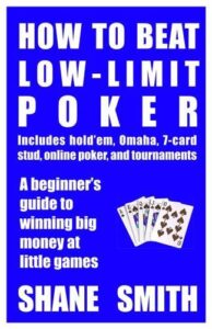 How to Beat Low-Limit Poker How to win big money at little games