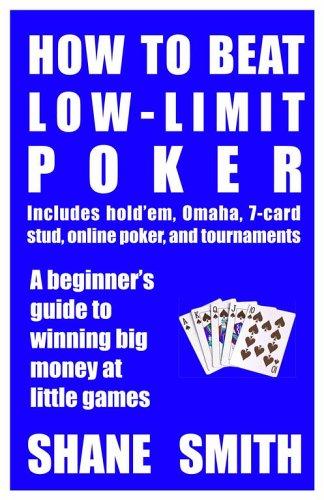 How to Beat Low-Limit Poker How to win big money at little games