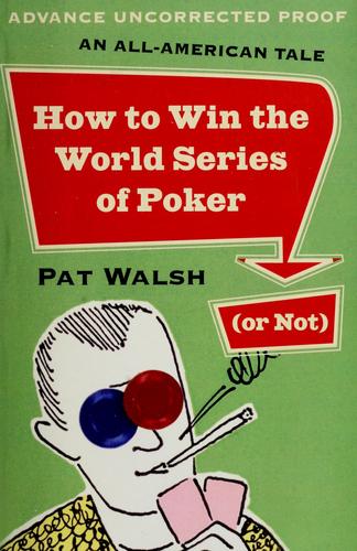 How to Win the World Series of Poker (or Not) An All-American Tale