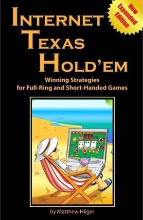 Internet Texas Holdem New Expanded Edition: Winning Strategies for Full-Ring and Short-Handed Games