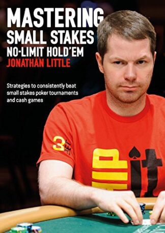 Mastering Small Stakes No-Limit Hold'em Strategies to consistently beat small stakes poker tournaments and cash games