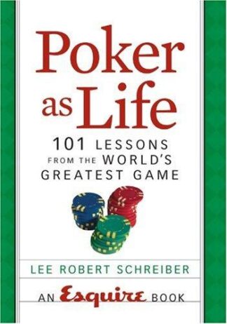 Poker as Life 101 Lessons from the World's Greatest Game