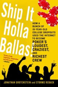 Ship It Holla Ballas!: How a Bunch of 19-Year-Old College Dropouts Used the Internet to Become Poker's Loudest, Craziest, and Richest Crew