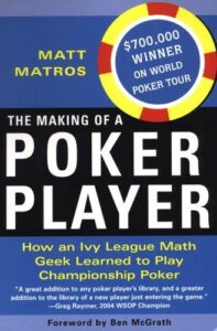 The Making of a Poker Player How an Ivy League Math Geek Learned to Play Championship Poker