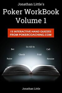 The Poker Workbook Volume 1 15 Interactive Hand Quizzes From PokerCoaching.com