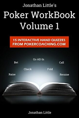 The Poker Workbook Volume 1 15 Interactive Hand Quizzes From PokerCoaching.com