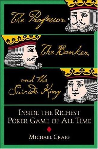 The Professor, the Banker, and the Suicide King Inside the Richest Poker Game of All Time