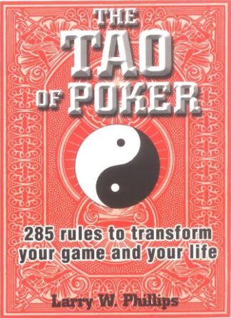 The Tao Of Poker: 285 Rules to Transform Your Game and Your Life