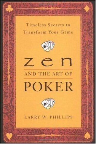 Zen and the Art of Poker Timeless Secrets to Transform Your Game