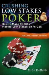 Crushing Low Stakes Poker Volume 3: The Essential Guide to Dominating Low Stakes Sit ’n Gos,