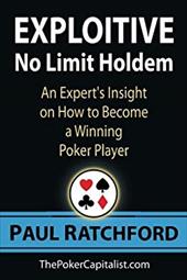 Exploitive No Limit Holdem: An Expert's Insight on How to Become a Winning Poker Player